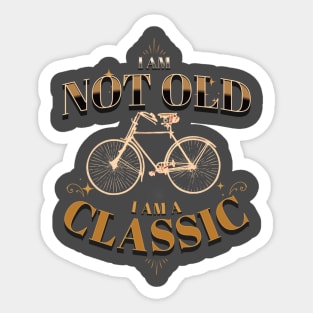 I AM NOT OLD I AM A CLASSIC BICYCLE VINTAGE RETRO Sticker